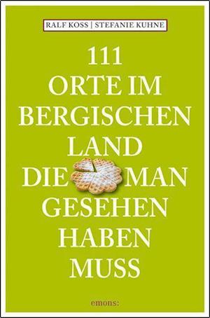 Cover for Ralf Koss · 111 Orte im Bergischen Land, die man gesehen haben muss (Book) (2022)