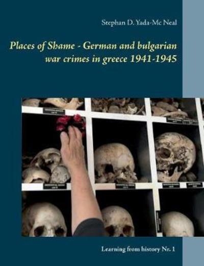 Cover for Stephan D Yada-MC Neal · Places of Shame - German and Bulgarian War Crimes in Greece 1941-1945 (Paperback Book) (2018)