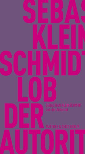 Lob der Autorität - Sebastian Kleinschmidt - Książki - Matthes & Seitz Berlin - 9783751805735 - 26 maja 2023