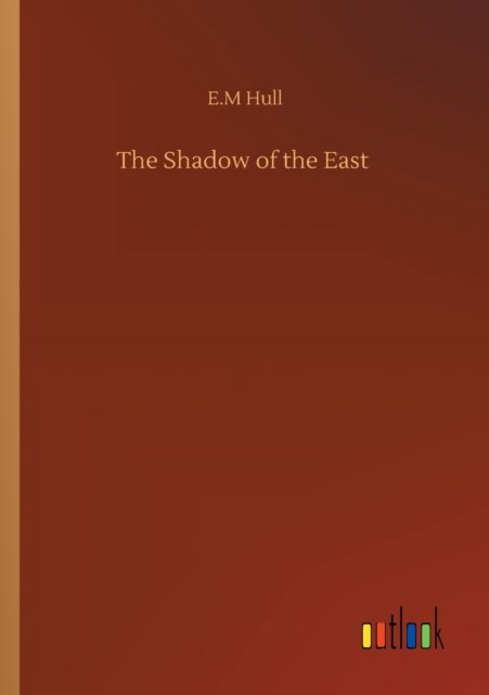 Cover for Edith Maude Hull · The Shadow of the East (Paperback Book) (2020)