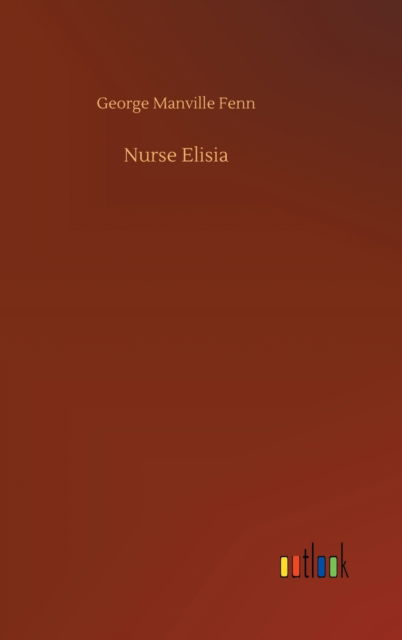 Cover for George Manville Fenn · Nurse Elisia (Hardcover Book) (2020)