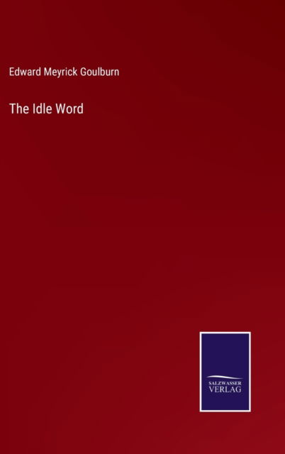 Cover for Edward Meyrick Goulburn · The Idle Word (Hardcover Book) (2022)