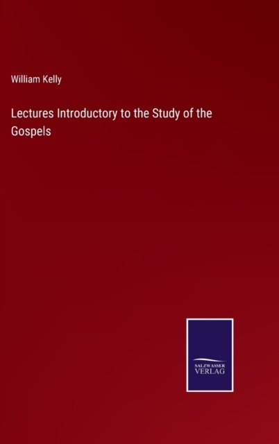 Lectures Introductory to the Study of the Gospels - William Kelly - Libros - Bod Third Party Titles - 9783752572735 - 24 de febrero de 2022