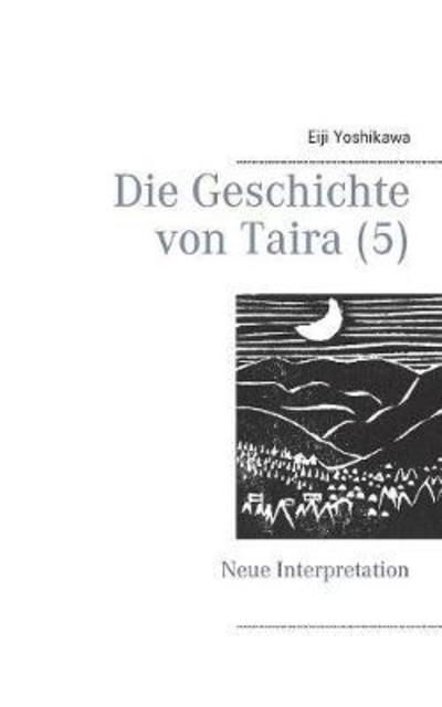 Die Geschichte von Taira (5): Neue Interpretation - Eiji Yoshikawa - Livros - Books on Demand - 9783752811735 - 14 de abril de 2018