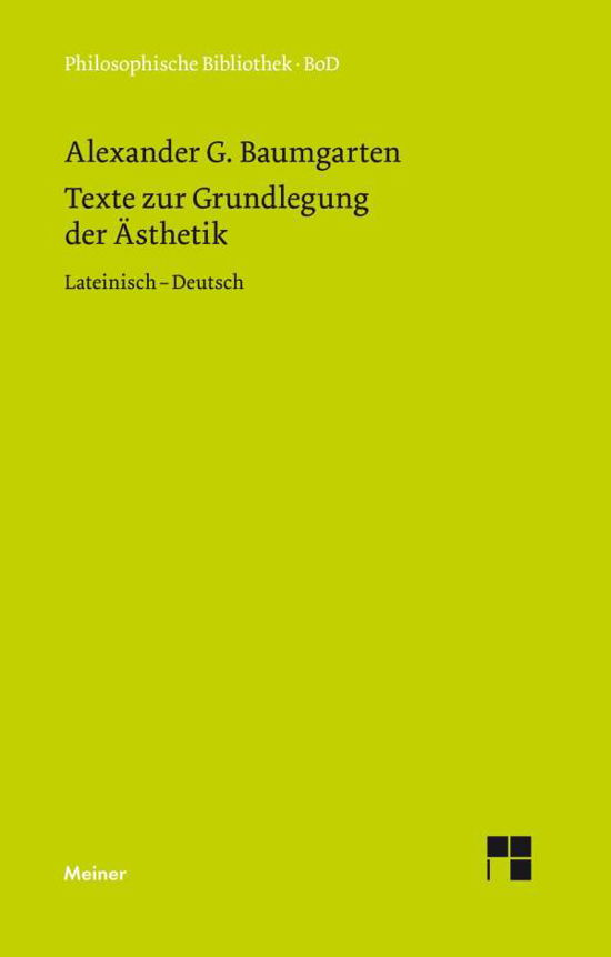 Texte Zur Grundlegung Der Ästhetik (Philosophische Bibliothek) (German Edition) - Alexander G. Baumgarten - Bøger - Felix Meiner Verlag - 9783787305735 - 1983