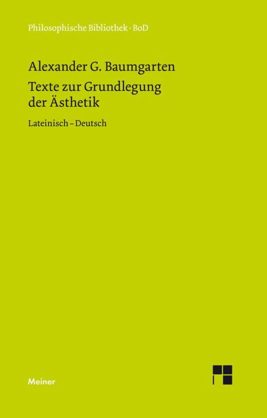 Cover for Alexander G. Baumgarten · Texte Zur Grundlegung Der Ästhetik (Philosophische Bibliothek) (German Edition) (Pocketbok) [German edition] (1983)