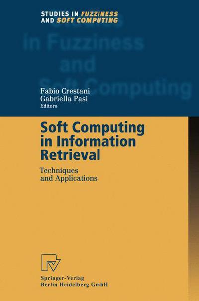 Cover for Fabio Crestani · Soft Computing in Information Retrieval: Techniques and Applications - Studies in Fuzziness and Soft Computing (Paperback Book) [Softcover reprint of hardcover 1st ed. 2000 edition] (2010)