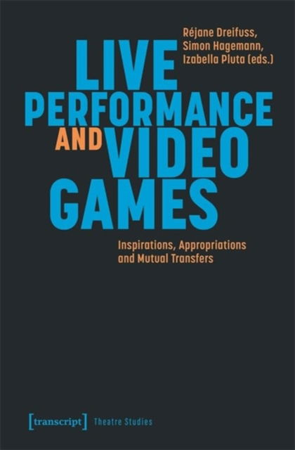 Cover for Live Performance and Video Games: Inspirations, Appropriations and Mutual Transfers - Theatre Studies (Paperback Book) (2024)