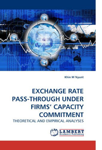 Cover for Khin M Nyunt · Exchange Rate Pass-through Under Firms' Capacity Commitment: Theoretical and Empirical Analyses (Paperback Book) (2009)