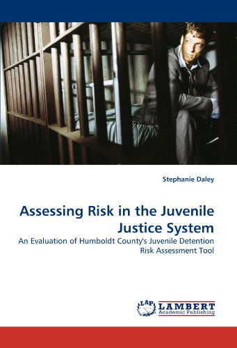 Cover for Stephanie Daley · Assessing Risk in the Juvenile Justice System: an Evaluation of Humboldt County's Juvenile Detention Risk Assessment Tool (Paperback Book) (2010)
