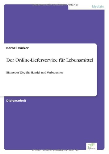 Der Online-lieferservice Für Lebensmittel: Ein Neuer Weg Für Handel Und Verbraucher - Bärbel Rücker - Books - Diplomarbeiten Agentur diplom.de - 9783838629735 - December 27, 2000