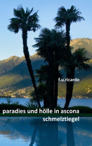 Cover for F. U. Ricardo · Paradies Und H Lle in Ascona - Schmelztiegel (Paperback Book) [German edition] (2011)