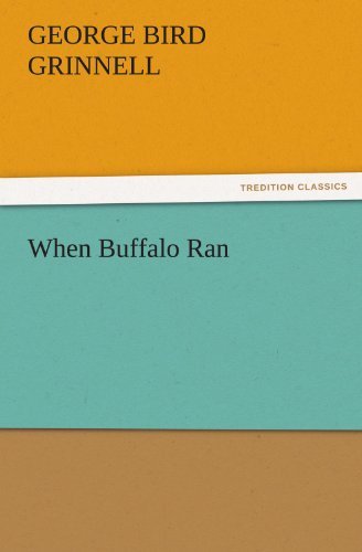Cover for George Bird Grinnell · When Buffalo Ran (Tredition Classics) (Taschenbuch) (2011)