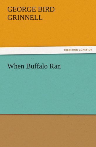 When Buffalo Ran (Tredition Classics) - George Bird Grinnell - Books - tredition - 9783842477735 - December 2, 2011
