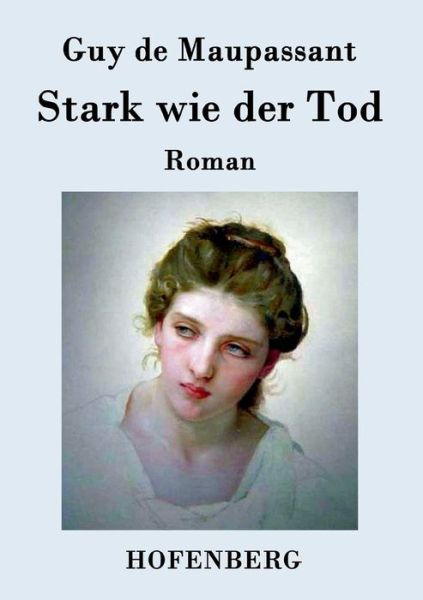 Stark Wie Der Tod - Guy De Maupassant - Books - Hofenberg - 9783843074735 - July 6, 2015