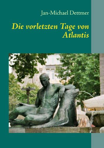 Cover for Jan-Michael Dettmer · Die vorletzten Tage von Atlantis (Paperback Book) [German edition] (2014)