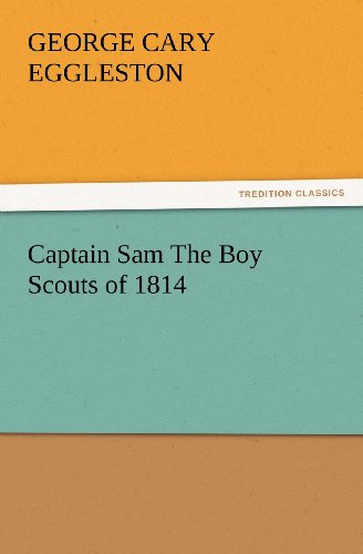 Cover for George Cary Eggleston · Captain Sam the Boy Scouts of 1814 (Tredition Classics) (Paperback Book) (2012)