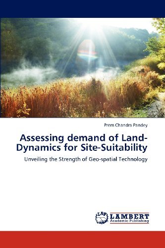 Cover for Prem Chandra Pandey · Assessing Demand of Land-dynamics for Site-suitability: Unveiling the Strength of Geo-spatial Technology (Taschenbuch) (2012)