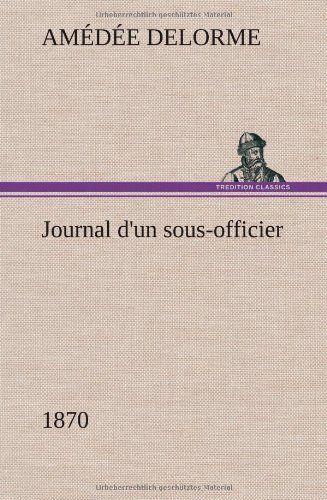 Cover for Am D. E. Delorme · Journal D'un Sous-officier, 1870 (Hardcover bog) [French edition] (2012)