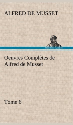 Cover for Alfred De Musset · Oeuvres Completes De Alfred De Musset - Tome 6. (Innbunden bok) [French edition] (2012)