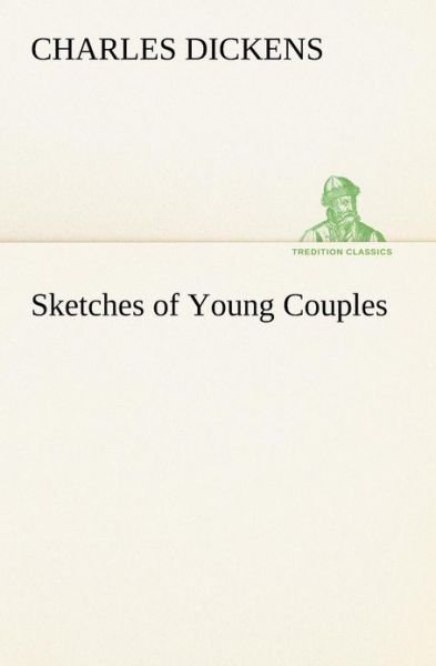 Sketches of Young Couples (Tredition Classics) - Charles Dickens - Bøger - tredition - 9783849184735 - 12. januar 2013