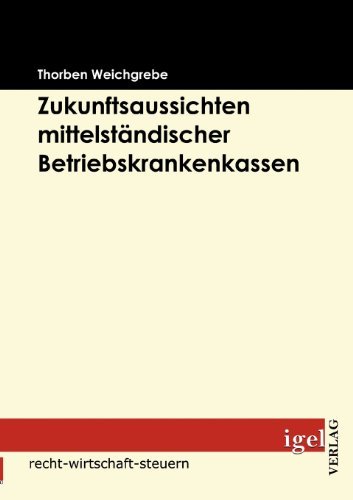 Cover for Thorben Weichgrebe · Die Zukunftsaussichten Mittelständischer Betriebskrankenkassen (Pocketbok) [German edition] (2008)