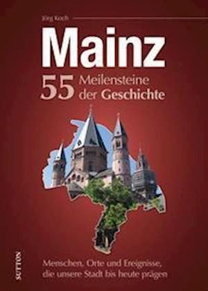 Cover for Jörg Koch · Mainz. 55 Meilensteine der Geschichte (Hardcover Book) (2022)