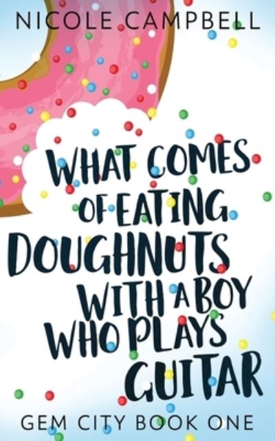 Cover for Nicole Campbell · What Comes of Eating Doughnuts With a Boy Who Plays Guitar (Paperback Book) (2021)