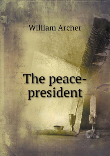 Cover for William Archer · The Peace-president (Paperback Book) (2013)