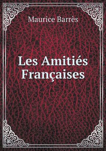 Cover for Maurice Barrès · Les Amitiés Françaises (Paperback Bog) [French edition] (2013)