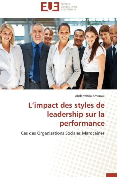 Cover for Abderrahim Amraoui · L'impact Des Styles De Leadership Sur La Performance: Cas Des Organisations Sociales Marocaines (Taschenbuch) [French edition] (2018)