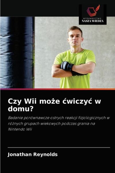 Czy Wii mo?e cwiczyc w domu? - Jonathan Reynolds - Livres - Wydawnictwo Nasza Wiedza - 9786202904735 - 15 septembre 2021