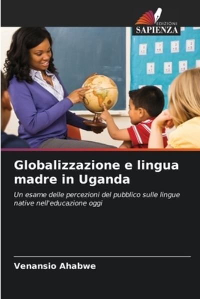 Cover for Venansio Ahabwe · Globalizzazione e lingua madre in Uganda (Pocketbok) (2021)