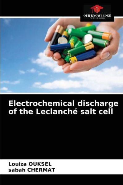 Cover for Louiza Ouksel · Electrochemical discharge of the Leclanche salt cell (Paperback Book) (2021)