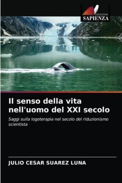 Cover for Julio Cesar Suarez Luna · Il senso della vita nell'uomo del XXI secolo (Paperback Book) (2021)