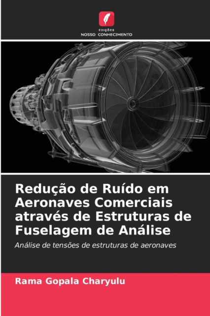 Cover for Rama Gopala ?haryulu · Reducao de Ruido em Aeronaves Comerciais atraves de Estruturas de Fuselagem de Analise (Paperback Book) (2021)