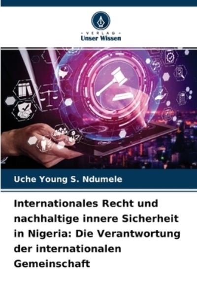 Cover for Uche Young S Ndumele · Internationales Recht und nachhaltige innere Sicherheit in Nigeria (Taschenbuch) (2021)