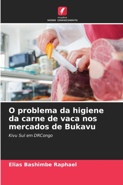 Cover for Elias Bashimbe Raphael · O problema da higiene da carne de vaca nos mercados de Bukavu (Paperback Book) (2021)
