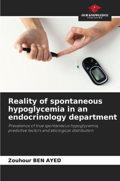 Reality of spontaneous hypoglycemia in an endocrinology department - Zouhour Ben Ayed - Books - Our Knowledge Publishing - 9786204166735 - October 21, 2021