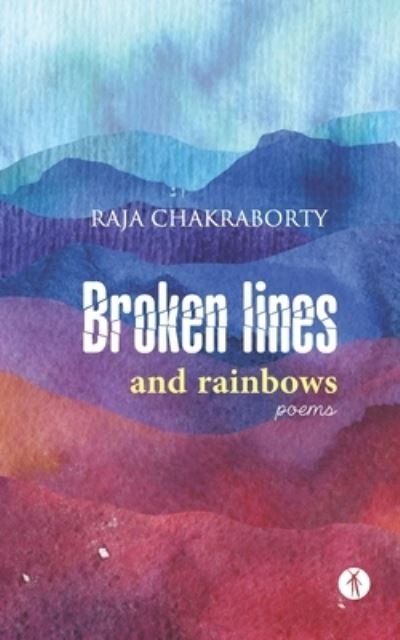 Cover for Raja Chakraborty · Broken Lines and Rainbows (Pocketbok) (2020)