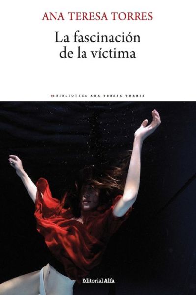 Cover for Ana Teresa Torres · La fascinacion de la victima (Paperback Book) (2018)