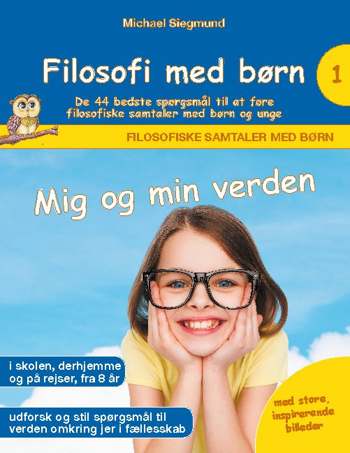 Filosofi med børn: Mig og min verden. De 44 bedste spørgsmål til at føre filosofiske samtaler med børn og unge - Michael Siegmund - Books - Books on Demand - 9788743034735 - November 8, 2021