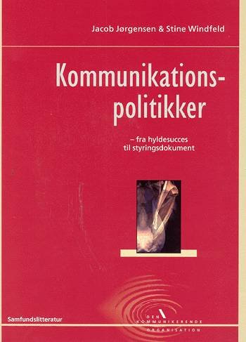 Den kommunikerende organisation: Kommunikationspolitikker - Jacob Jørgensen og Stine Windfeld - Kirjat - Samfundslitteratur - 9788759309735 - perjantai 18. heinäkuuta 2003