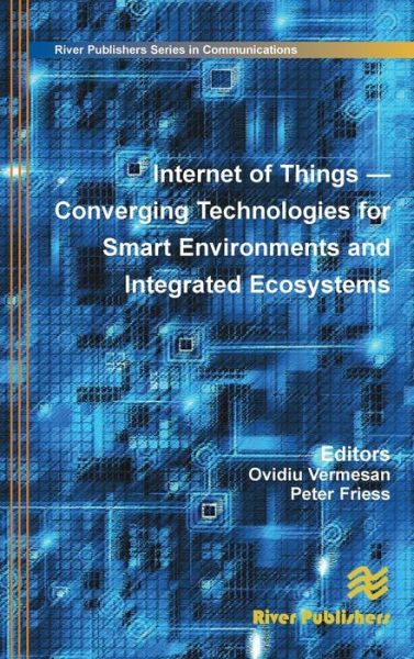 Cover for Ovidiu Vermesan · Internet of Things: Converging Technologies for Smart Environments and Integrated Ecosystems (Hardcover Book) (2013)