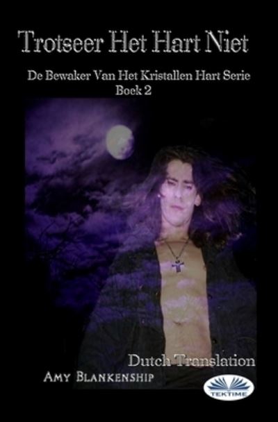 Trotseer Het Hart Niet: De Bewaker Van Het Kristallen Hart Serie Boek 2 - Amy Blankenship - Books - Tektime - 9788835427735 - August 27, 2021