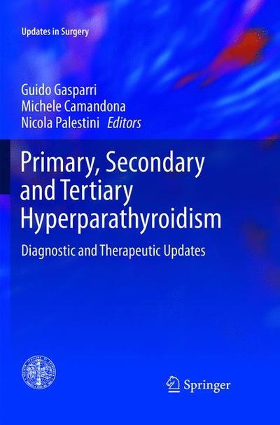 Cover for Primary, Secondary and Tertiary Hyperparathyroidism: Diagnostic and Therapeutic Updates - Updates in Surgery (Paperback Book) [Softcover reprint of the original 1st ed. 2016 edition] (2019)