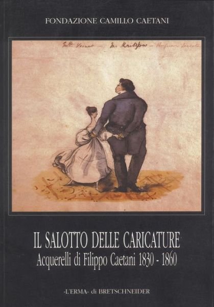 Cover for G Gorgone · Il Salotto Delle Caricature. Acquerelli Di Filippo Caetani 1830-1860: Catalogo Della Mostra. Roma 1999. 4 Novembre-9 Gennaio. Museo Napoleonico (Cataloghi Mostre) (Italian Edition) (Paperback Book) [Italian edition] (1999)