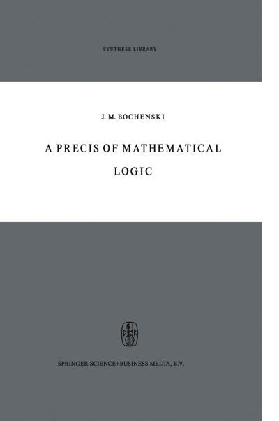 Cover for J M Bochenski · A Precis of Mathematical Logic - Synthese Library (Inbunden Bok) [1959 edition] (1960)