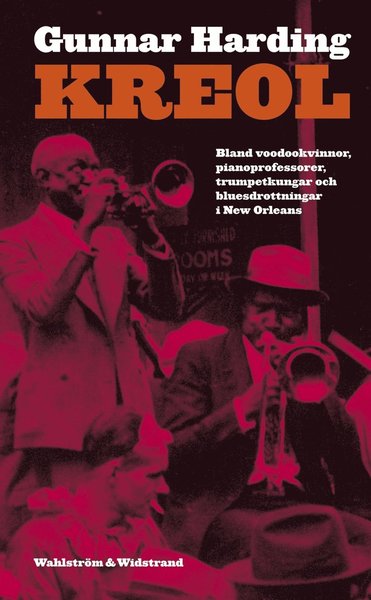 Cover for Gunnar Harding · Kreol : bland voodookvinnor, pianoprofessorer, trumpetkungar och bluesdrottningar i den Nya världen (ePUB) (2013)