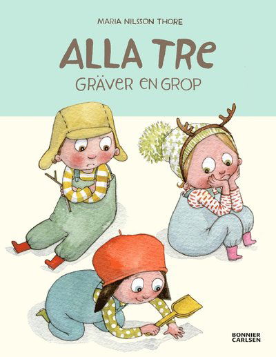 Cover for Maria Nilsson Thore · Alla tre: Alla tre gräver en grop (Bound Book) (2014)